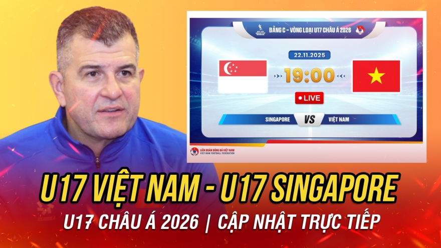 Trực tiếp U17 Việt Nam 0-0 U17 Singapore: Khẳng định sức mạnh